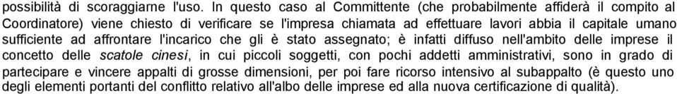 il capitale umano sufficiente ad affrontare l'incarico che gli è stato assegnato; è infatti diffuso nell'ambito delle imprese il concetto delle scatole cinesi, in