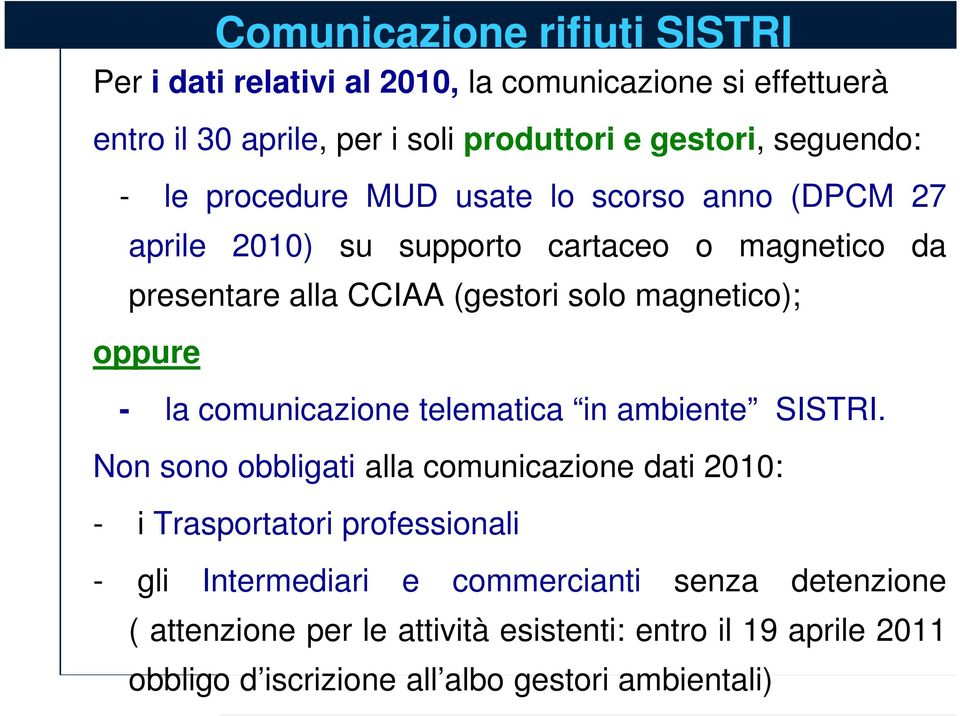 magnetico); oppure - la comunicazione telematica in ambiente SISTRI.