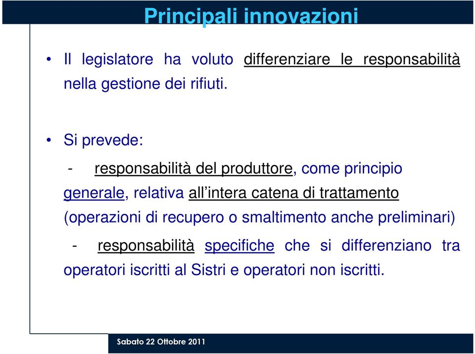 Si prevede: - responsabilità del produttore, come principio generale, relativa all intera