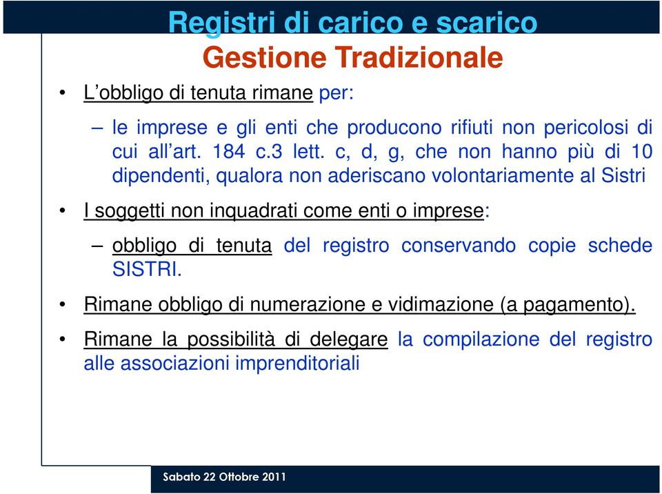 c, d, g, che non hanno più di 10 dipendenti, qualora non aderiscano volontariamente al Sistri I soggetti non inquadrati come enti o