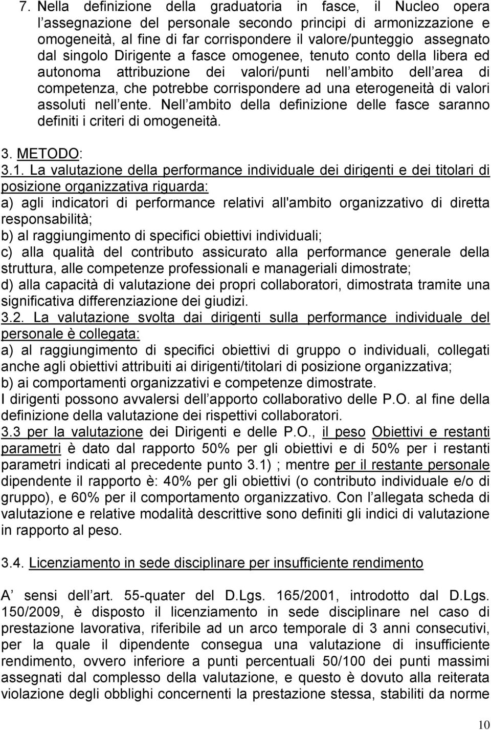 eterogeneità di valori assoluti nell ente. Nell ambito della definizione delle fasce saranno definiti i criteri di omogeneità. 3. METODO: 3.1.