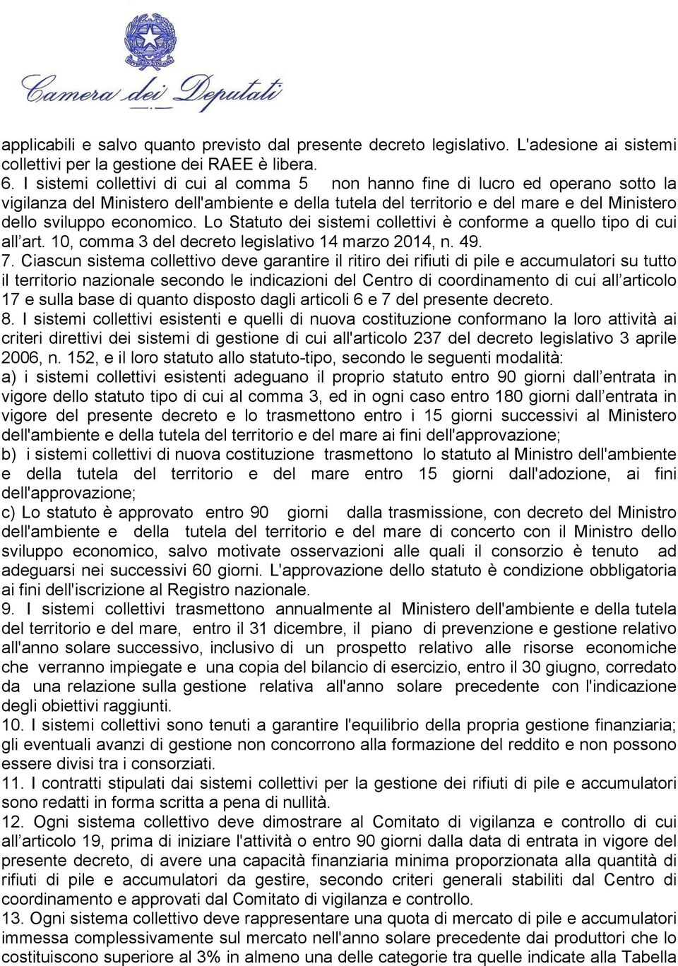 economico. Lo Statuto dei sistemi collettivi è conforme a quello tipo di cui all art. 10, comma 3 del decreto legislativo 14 marzo 2014, n. 49. 7.