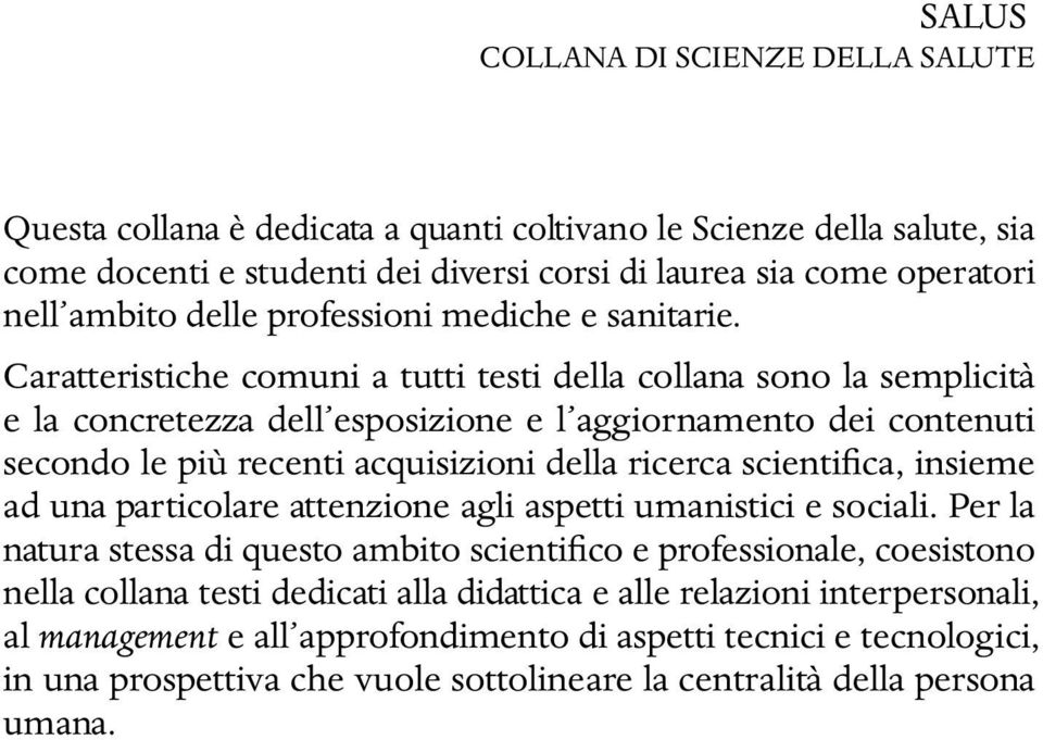 Caratteristiche comuni a tutti testi della collana sono la semplicità e la concretezza dell esposizione e l aggiornamento dei contenuti secondo le più recenti acquisizioni della ricerca scientifica,