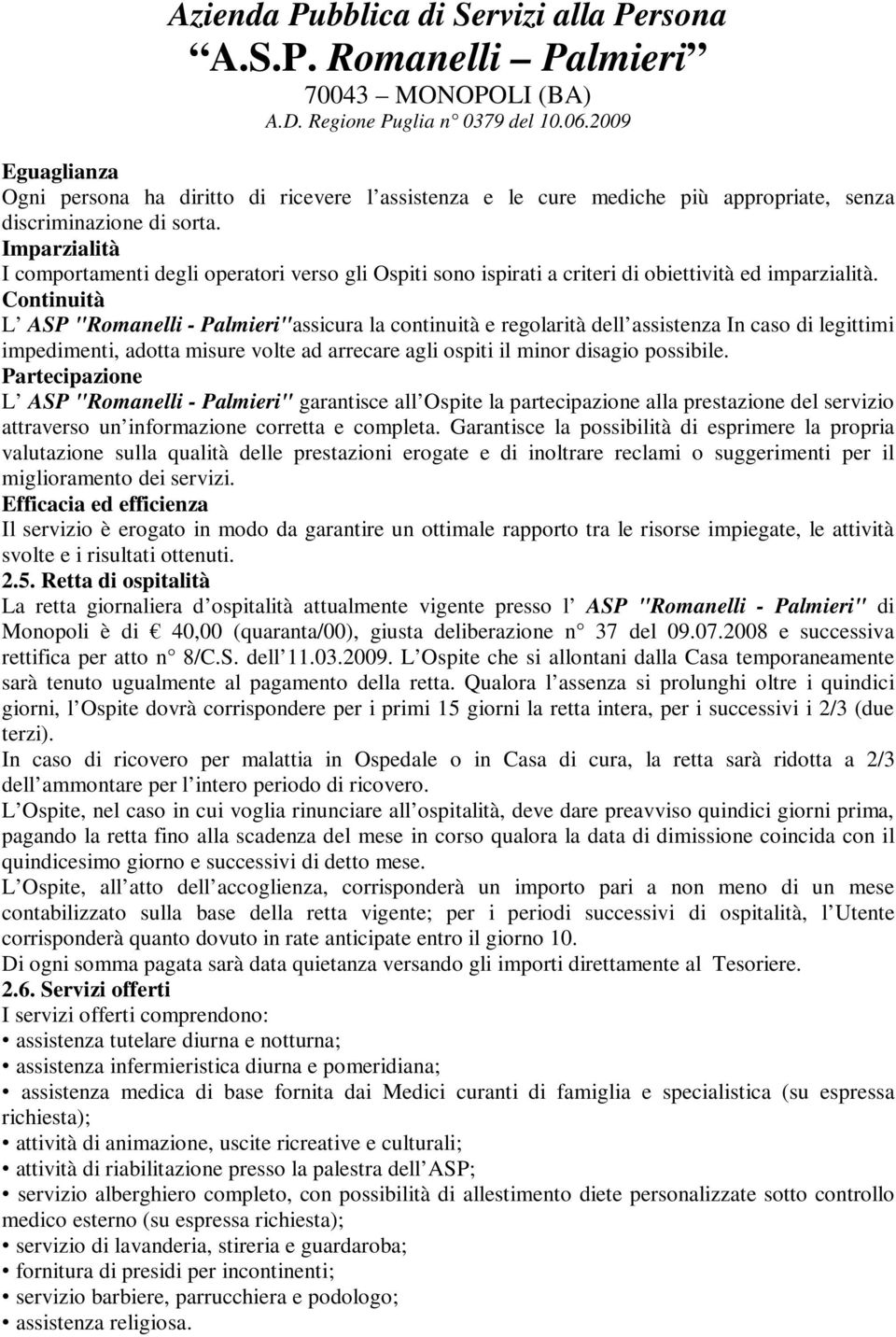 Continuità L ASP "Romanelli - Palmieri"assicura la continuità e regolarità dell assistenza In caso di legittimi impedimenti, adotta misure volte ad arrecare agli ospiti il minor disagio possibile.