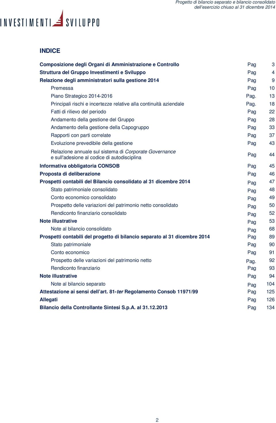 18 Fatti di rilievo del periodo Pag 22 Andamento della gestione del Gruppo Pag 28 Andamento della gestione della Capogruppo Pag 33 Rapporti con parti correlate Pag 37 Evoluzione prevedibile della