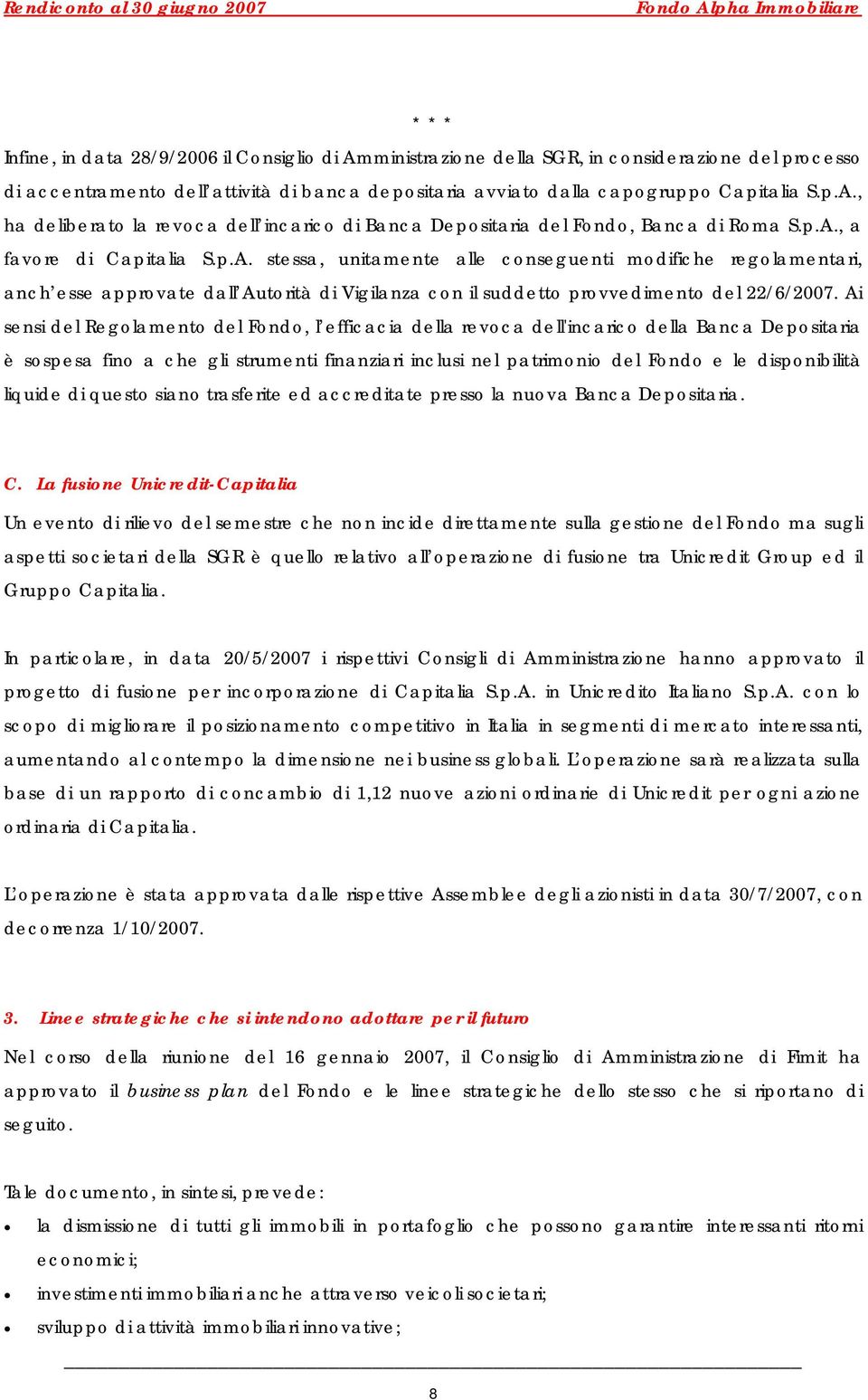 Ai sensi del Regolamento del Fondo, l efficacia della revoca dell'incarico della Banca Depositaria è sospesa fino a che gli strumenti finanziari inclusi nel patrimonio del Fondo e le disponibilità