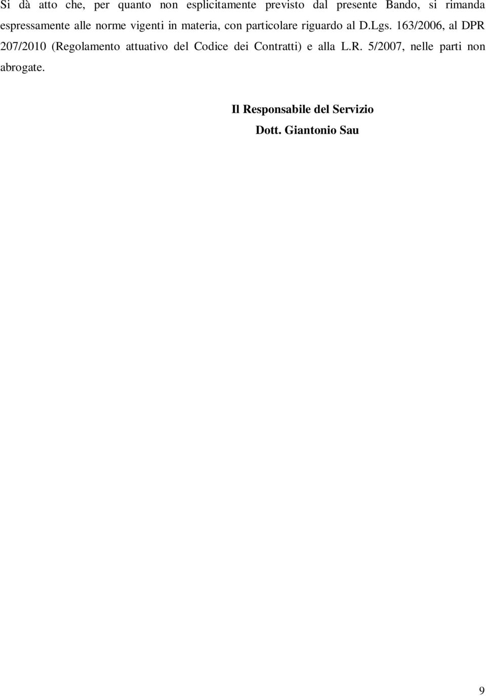 Lgs. 163/2006, al DPR 207/2010 (Regolamento attuativo del Codice dei Contratti) e