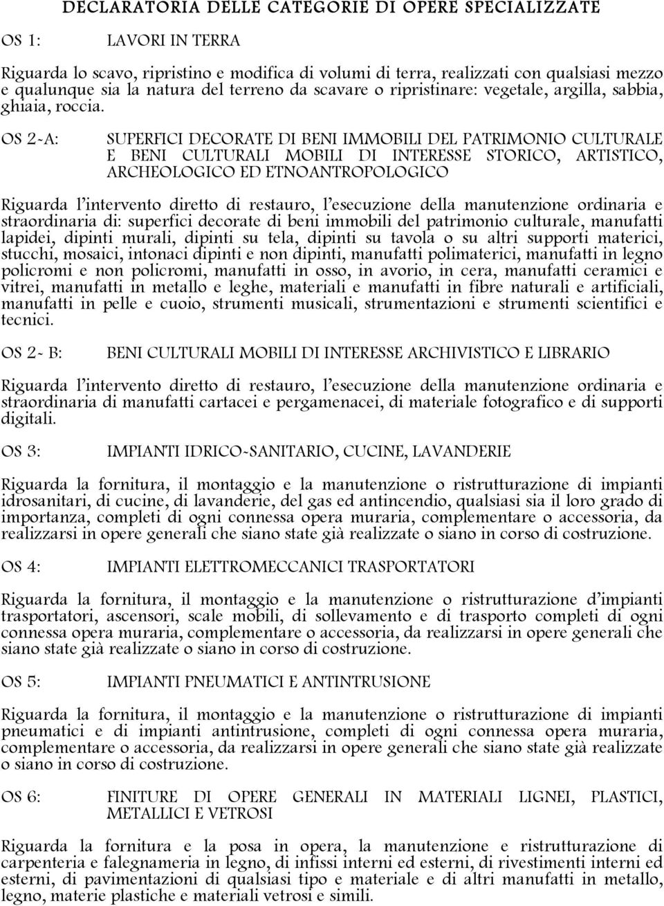 OS 2-A: SUPERFICI DECORATE DI BENI IMMOBILI DEL PATRIMONIO CULTURALE E BENI CULTURALI MOBILI DI INTERESSE STORICO, ARTISTICO, ARCHEOLOGICO ED ETNOANTROPOLOGICO Riguarda l intervento diretto di