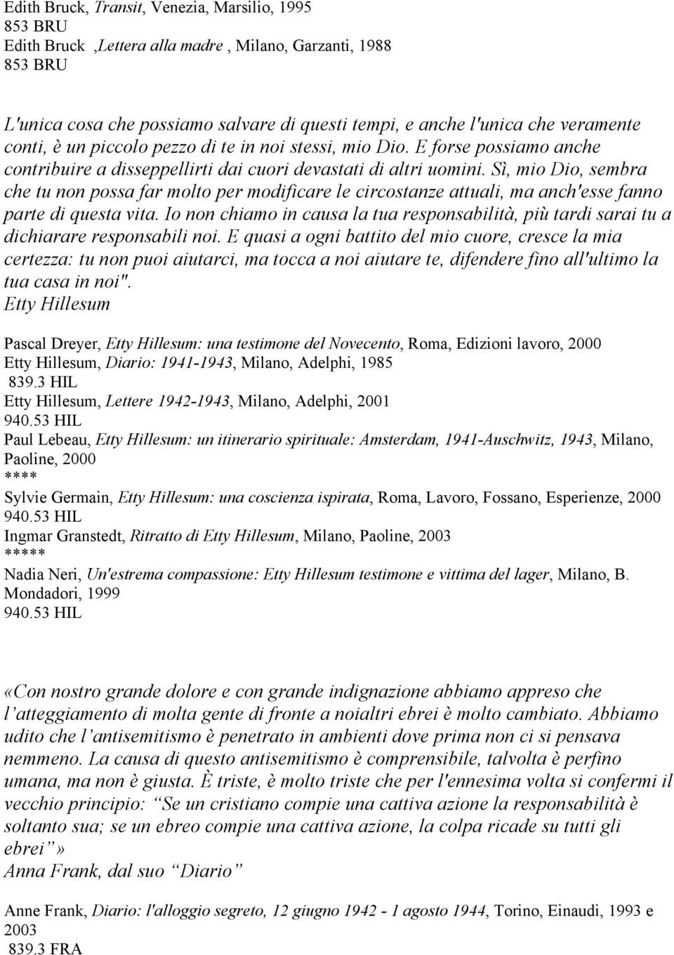 Sì, mio Dio, sembra che tu non possa far molto per modificare le circostanze attuali, ma anch'esse fanno parte di questa vita.