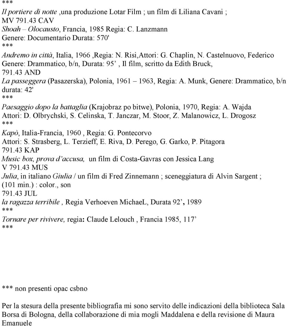 Castelnuovo, Federico Genere: Drammatico, b/n, Durata: 95, Il film, scritto da Edith Bruck, 791.43 AND La passeggera (Pasazerska), Polonia, 1961 1963, Regia: A.