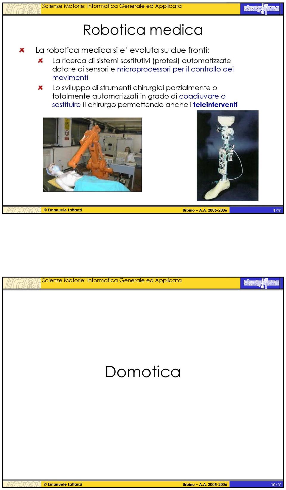 dei movimenti Lo sviluppo di strumenti chirurgici parzialmente o totalmente automatizzati