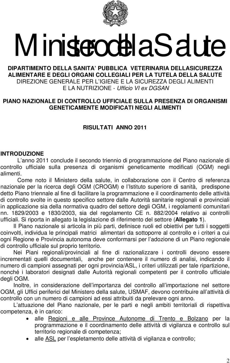 2011 conclude il secondo triennio di programmazione del Piano nazionale di controllo ufficiale sulla presenza di organismi geneticamente modificati (OGM) negli alimenti.