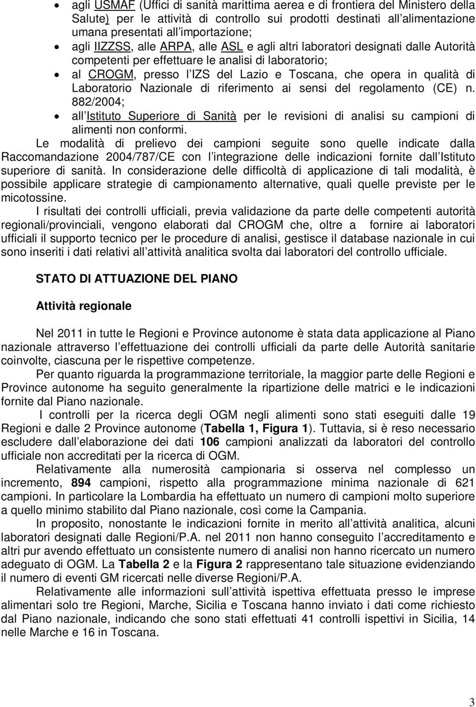 Laboratorio Nazionale di riferimento ai sensi del regolamento (CE) n. 882/2004; all Istituto Superiore di Sanità per le revisioni di analisi su campioni di alimenti non conformi.