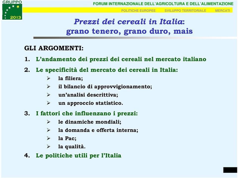 Le specificità del mercato dei cereali in Italia: la filiera; il bilancio di approvvigionamento; un analisi descrittiva;