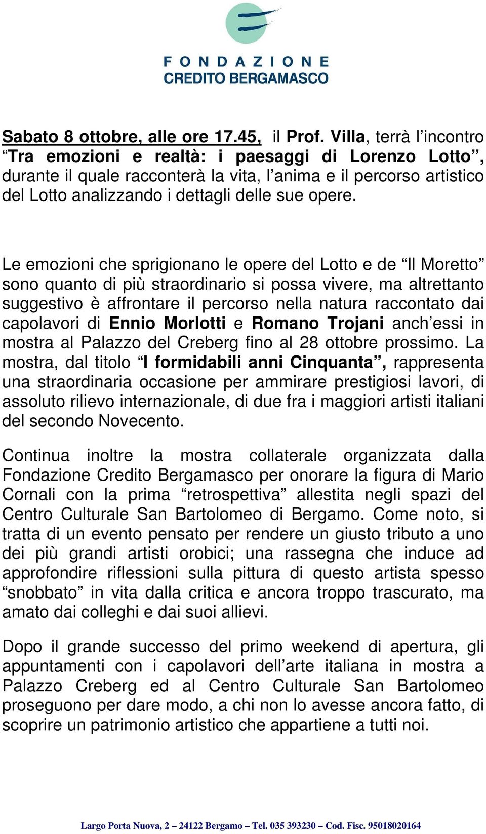 Le emozioni che sprigionano le opere del Lotto e de Il Moretto sono quanto di più straordinario si possa vivere, ma altrettanto suggestivo è affrontare il percorso nella natura raccontato dai