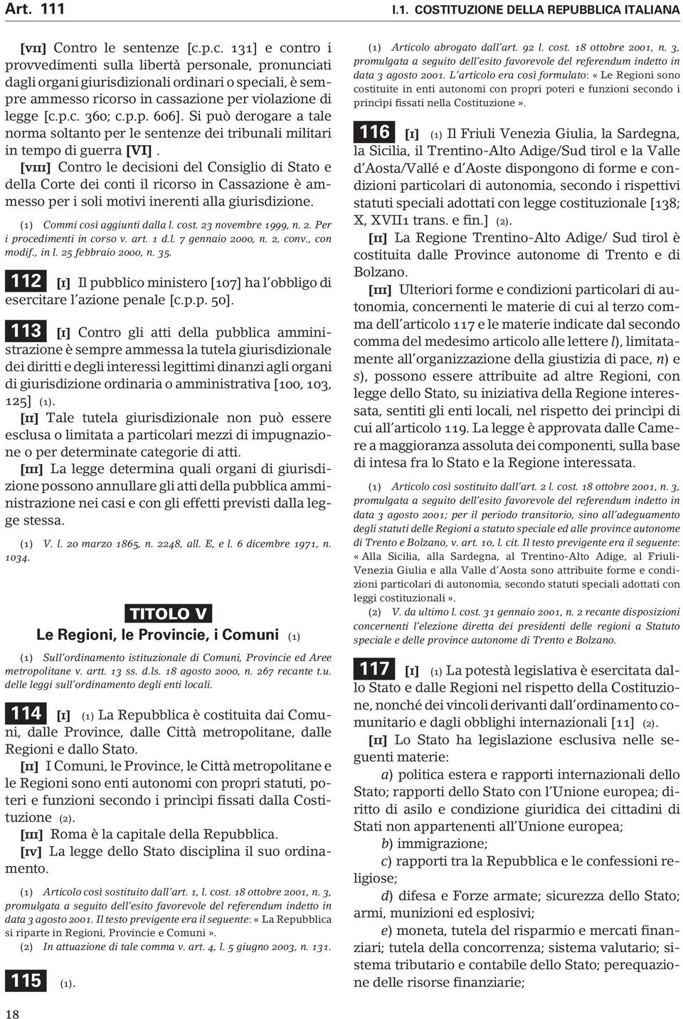 p.p. 606]. Si può derogare a tale norma soltanto per le sentenze dei tribunali militari in tempo di guerra [VI].