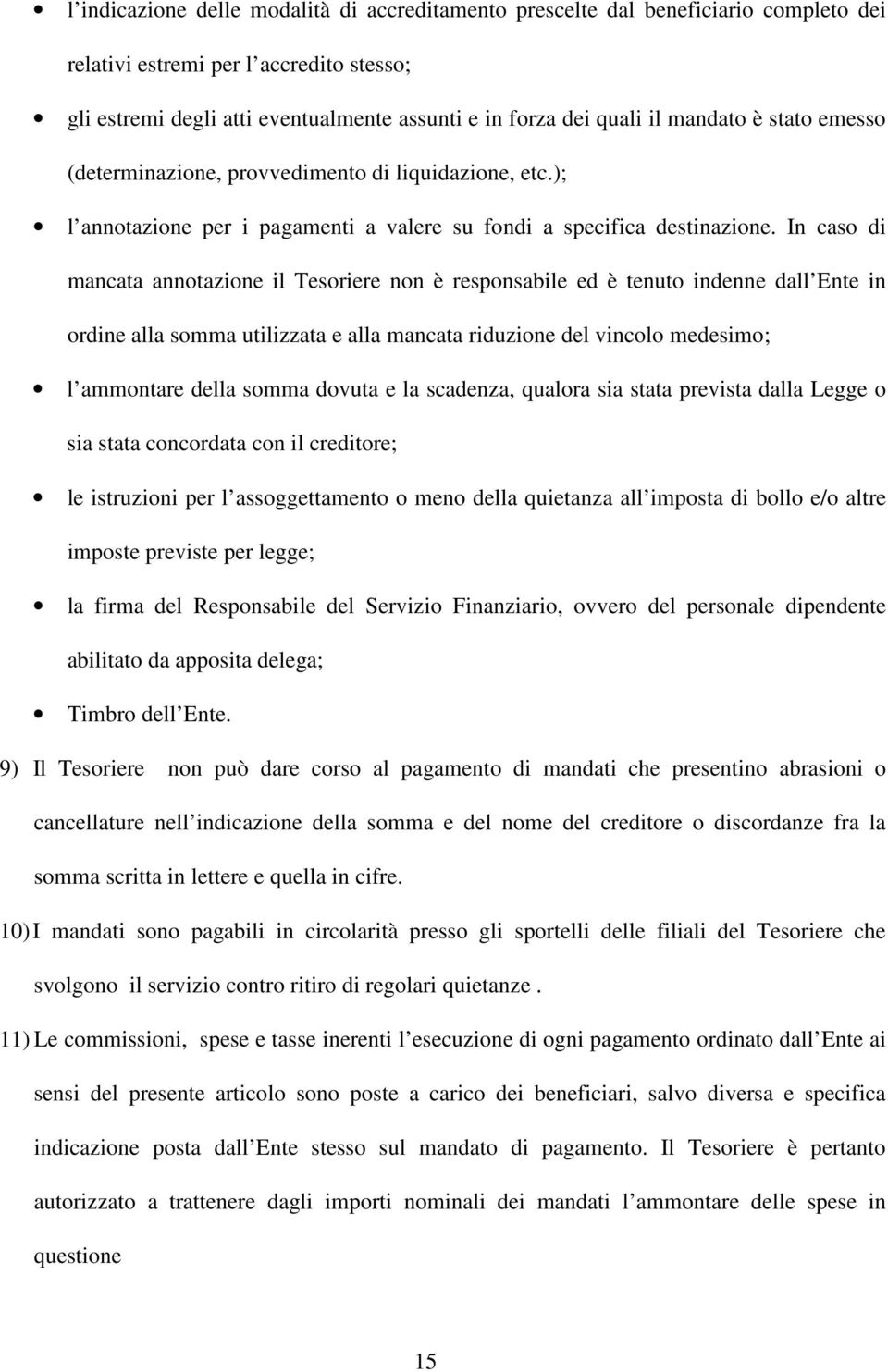 In caso di mancata annotazione il Tesoriere non è responsabile ed è tenuto indenne dall Ente in ordine alla somma utilizzata e alla mancata riduzione del vincolo medesimo; l ammontare della somma