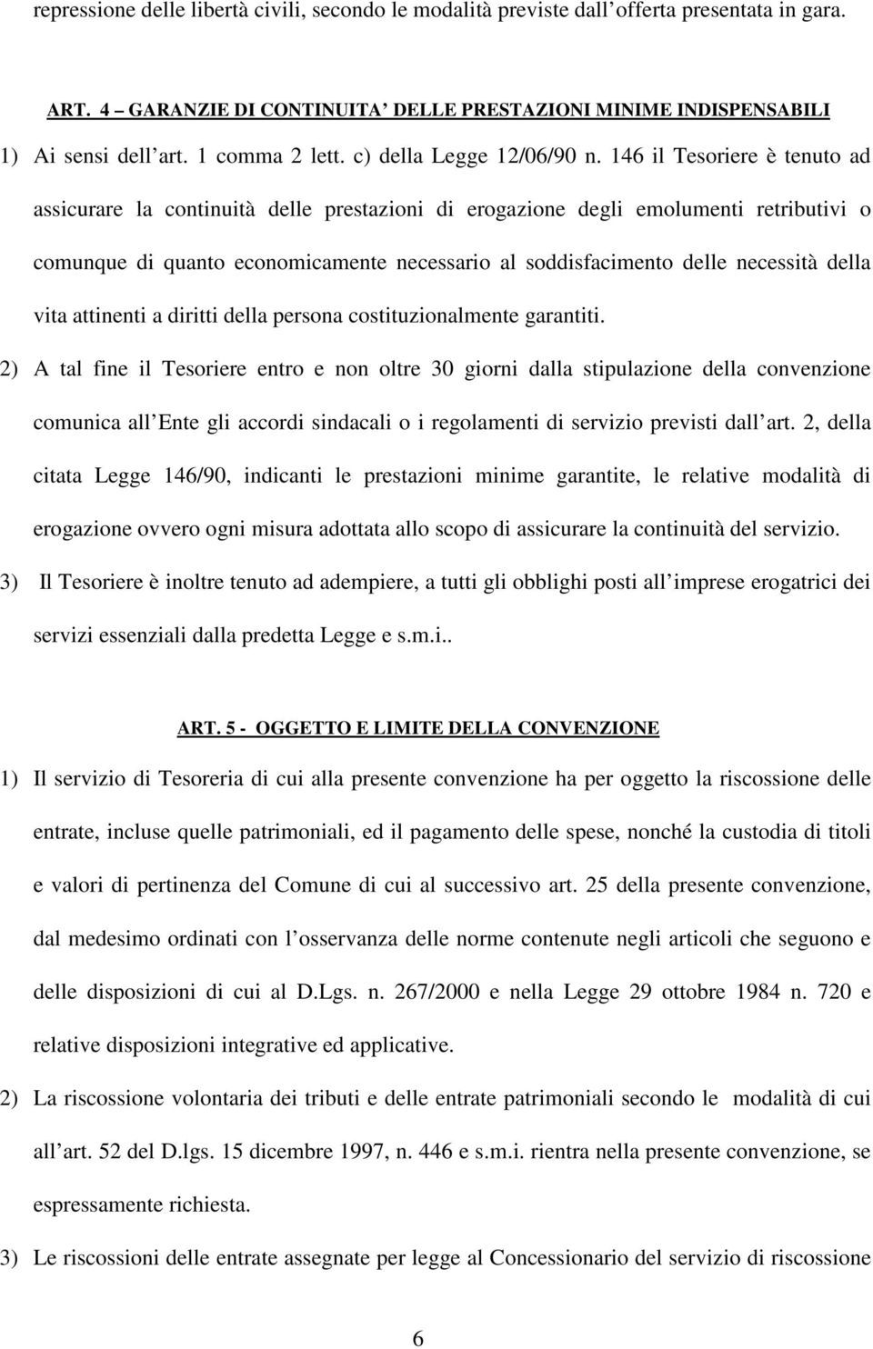 146 il Tesoriere è tenuto ad assicurare la continuità delle prestazioni di erogazione degli emolumenti retributivi o comunque di quanto economicamente necessario al soddisfacimento delle necessità