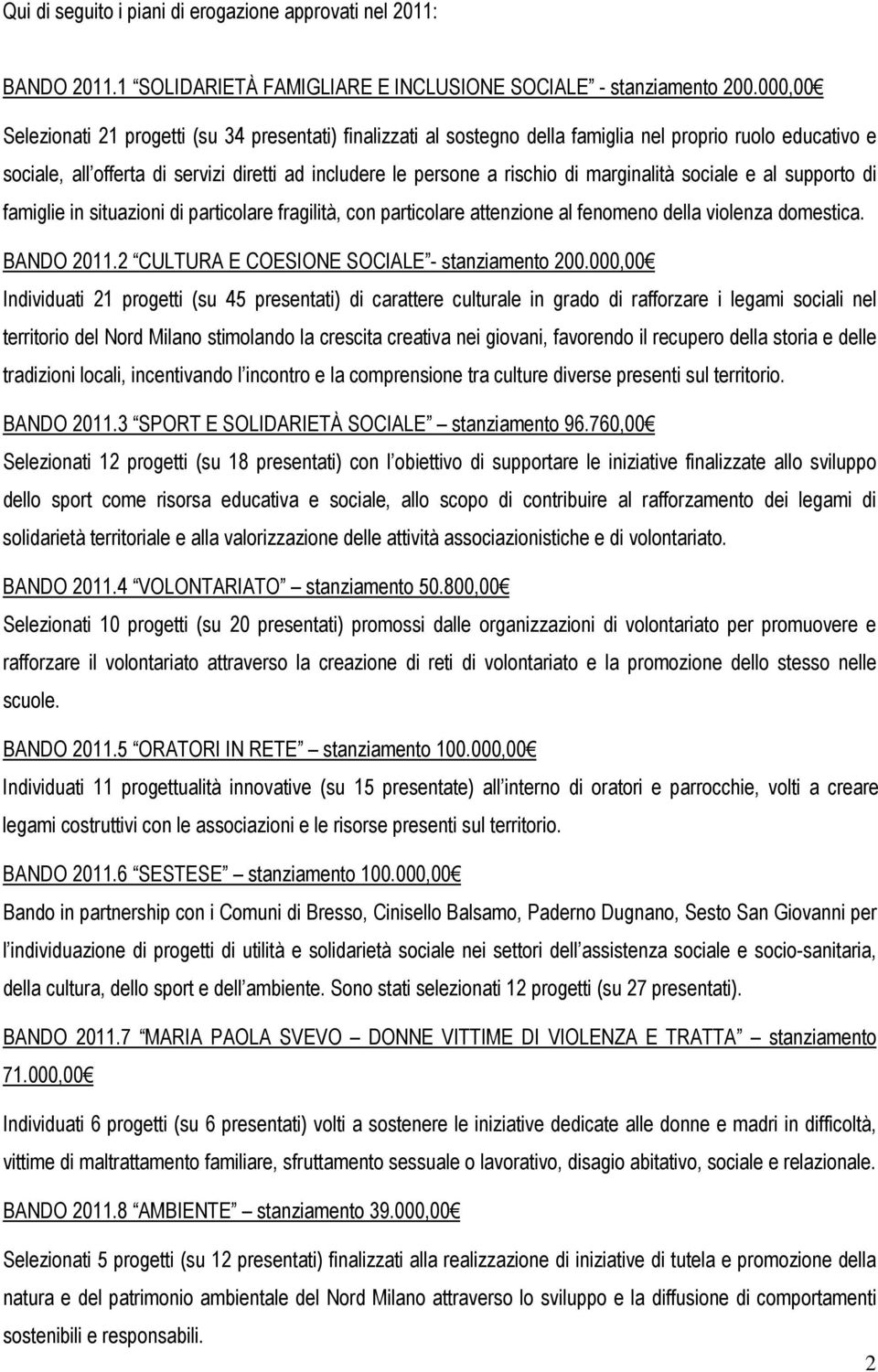 marginalità sociale e al supporto di famiglie in situazioni di particolare fragilità, con particolare attenzione al fenomeno della violenza domestica. BANDO 2011.