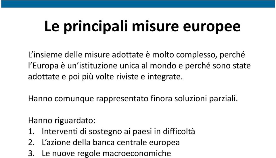 Hanno comunque rappresentato finora soluzioni parziali. Hanno riguardato: 1.