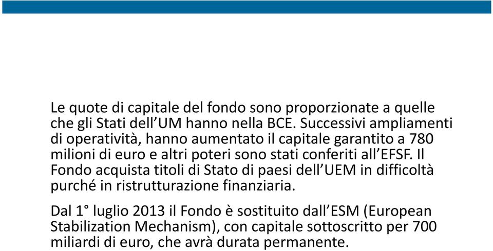 conferiti all EFSF. Il Fondo acquista titoli di Stato di paesi dell UEM in difficoltà purché in ristrutturazione finanziaria.