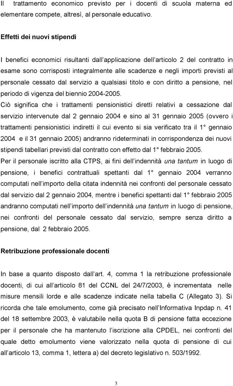 cessato dal o a qualsiasi titolo e con diritto a pensione, nel periodo di vigenza del biennio 2004-2005.