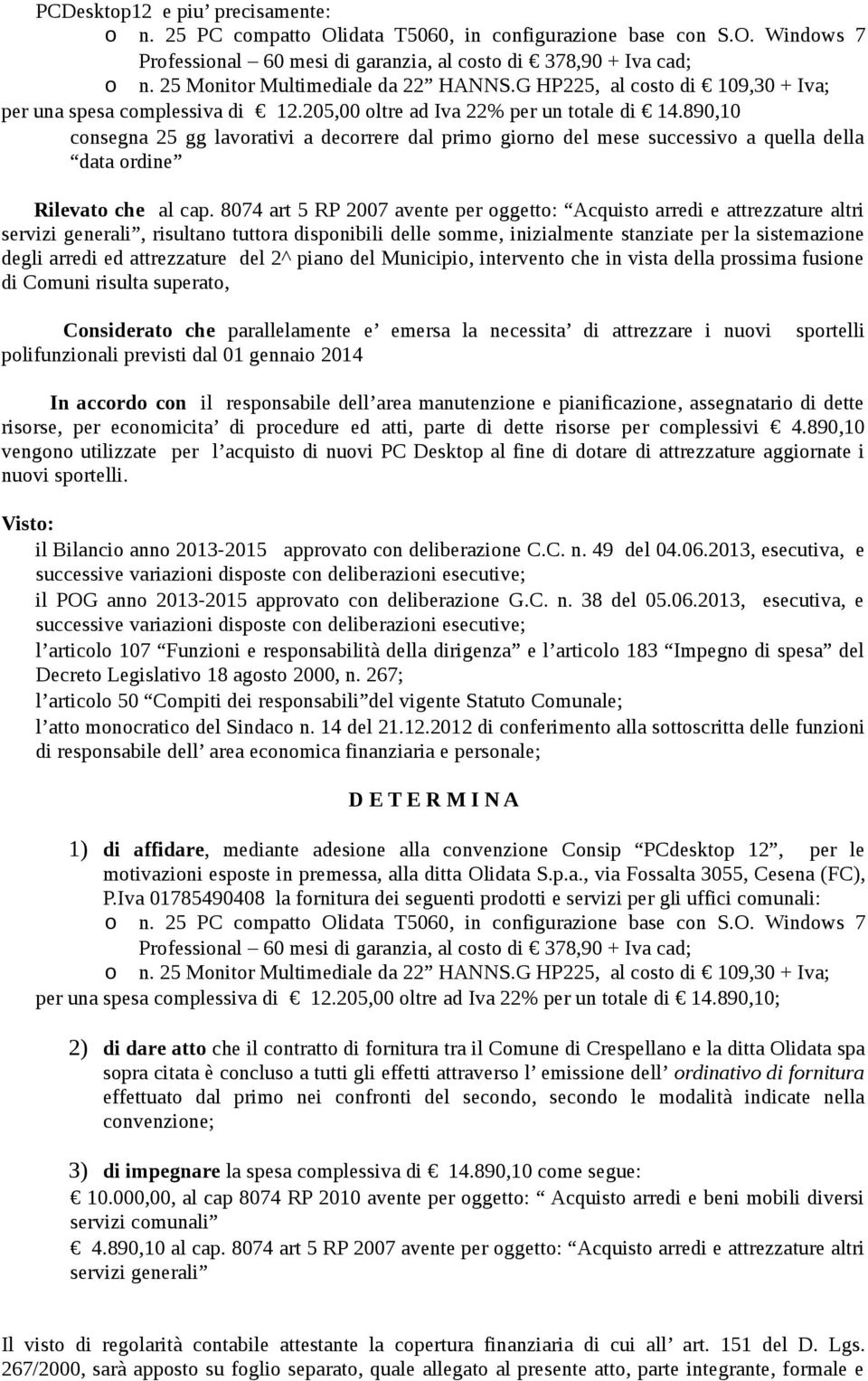 890,10 consegna 25 gg lavorativi a decorrere dal primo giorno del mese successivo a quella della data ordine Rilevato che al cap.