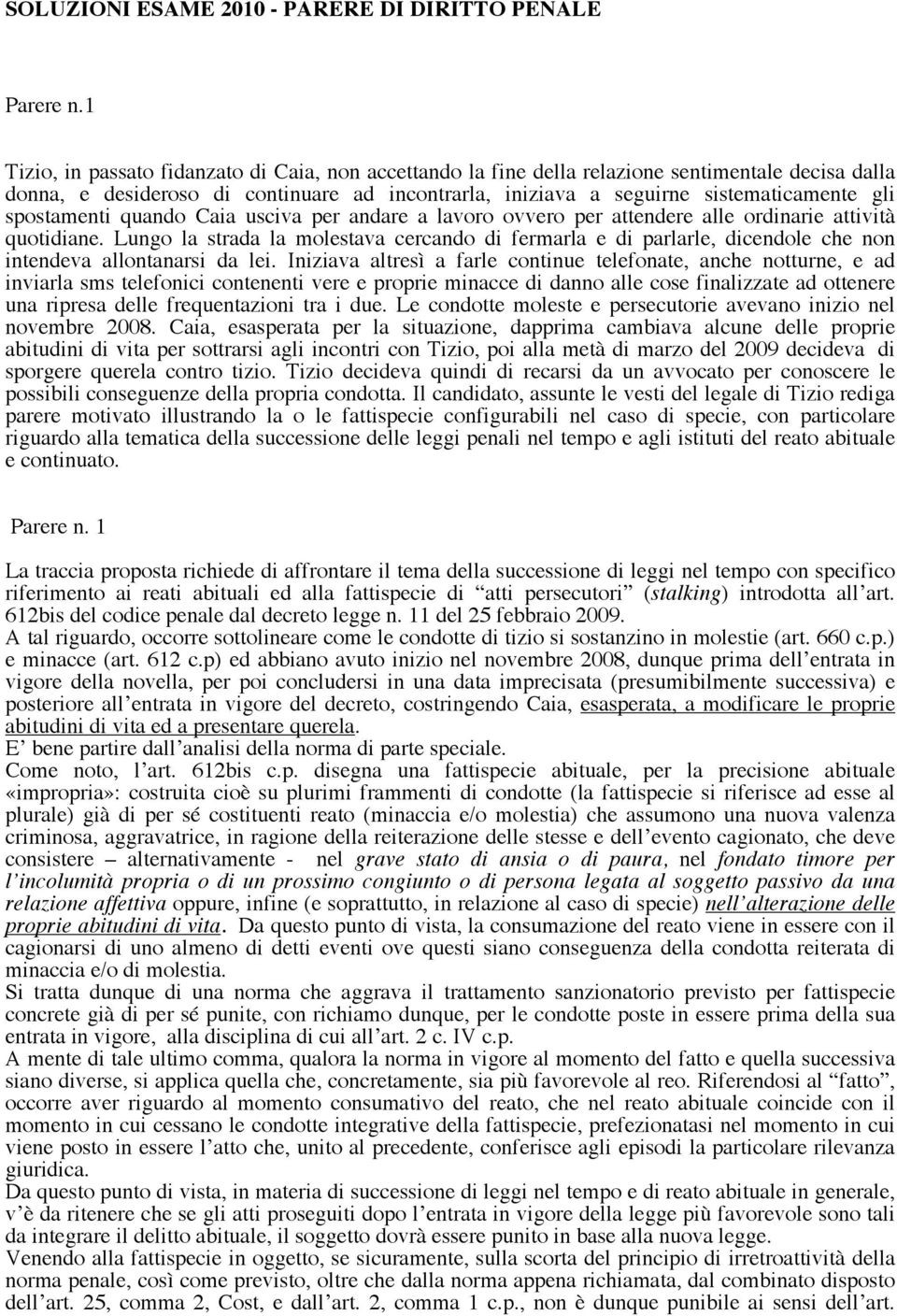 spostamenti quando Caia usciva per andare a lavoro ovvero per attendere alle ordinarie attività quotidiane.