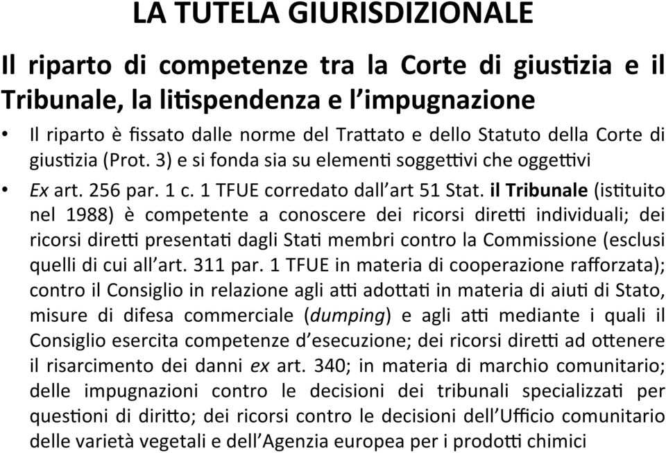 tuito nel 1988) è competente a conoscere dei ricorsi dire; individuali; dei ricorsi dire; presenta. dagli Sta. membri contro la Commissione (esclusi quelli di cui all art. 311 par.