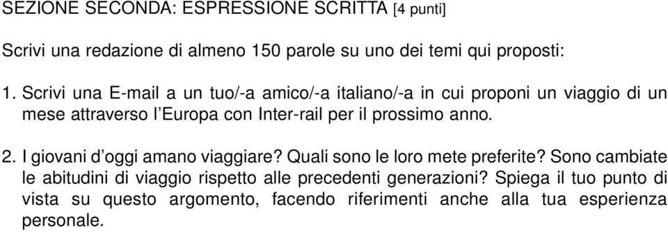 prossimo anno. 2. I giovani d oggi amano viaggiare? Quali sono le loro mete preferite?