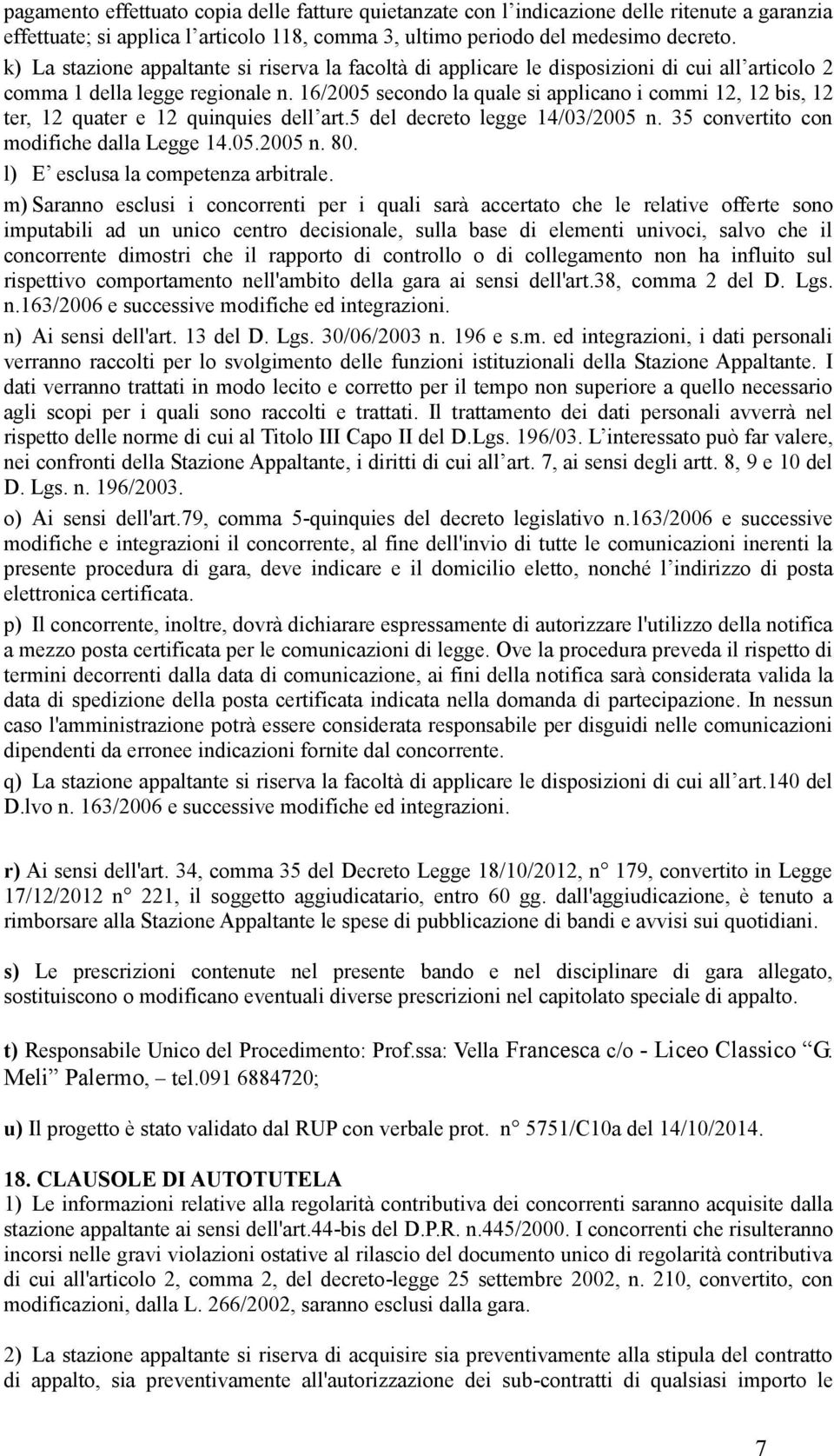 16/2005 secondo la quale si applicano i commi 12, 12 bis, 12 ter, 12 quater e 12 quinquies dell art.5 del decreto legge 14/03/2005 n. 35 convertito con modifiche dalla Legge 14.05.2005 n. 80.