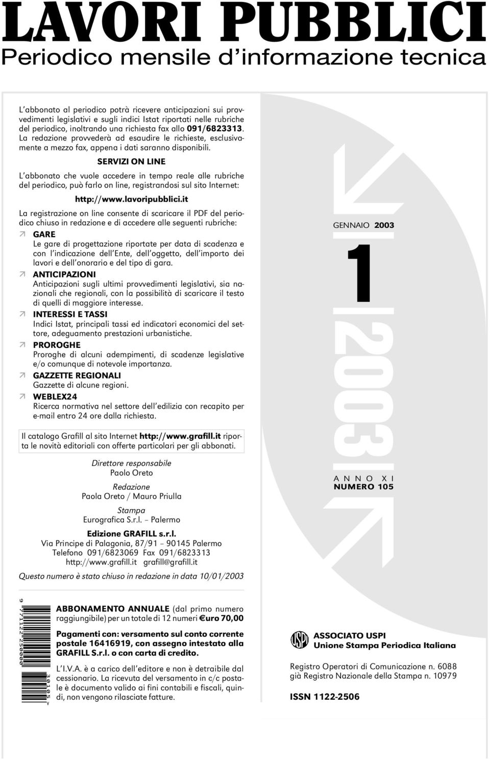 SERVIZI ON LINE L abbonato che vuole accedere in tempo reale alle rubriche del periodico, può farlo on line, registrandosi sul sito Internet: http://www.lavoripubblici.