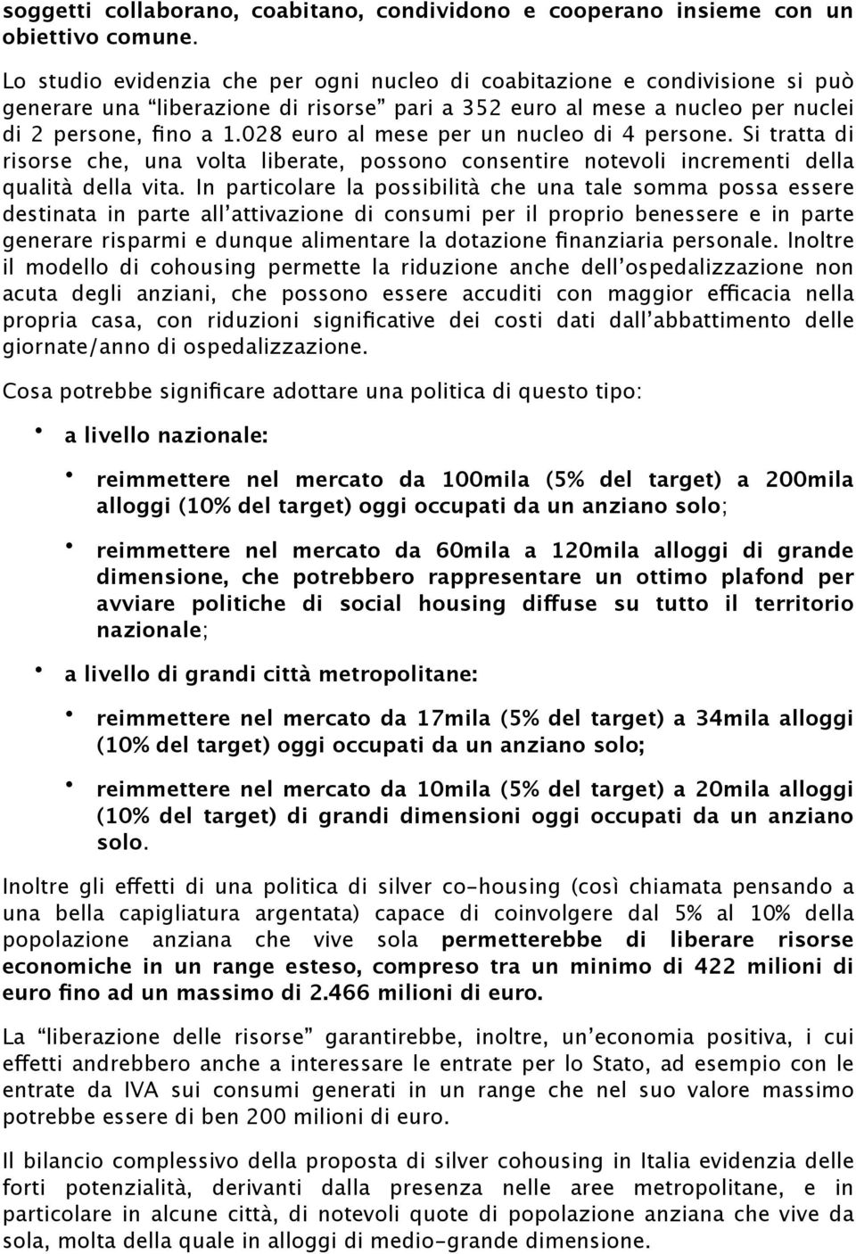 028 euro al mese per un nucleo di 4 persone. Si tratta di risorse che, una volta liberate, possono consentire notevoli incrementi della qualità della vita.