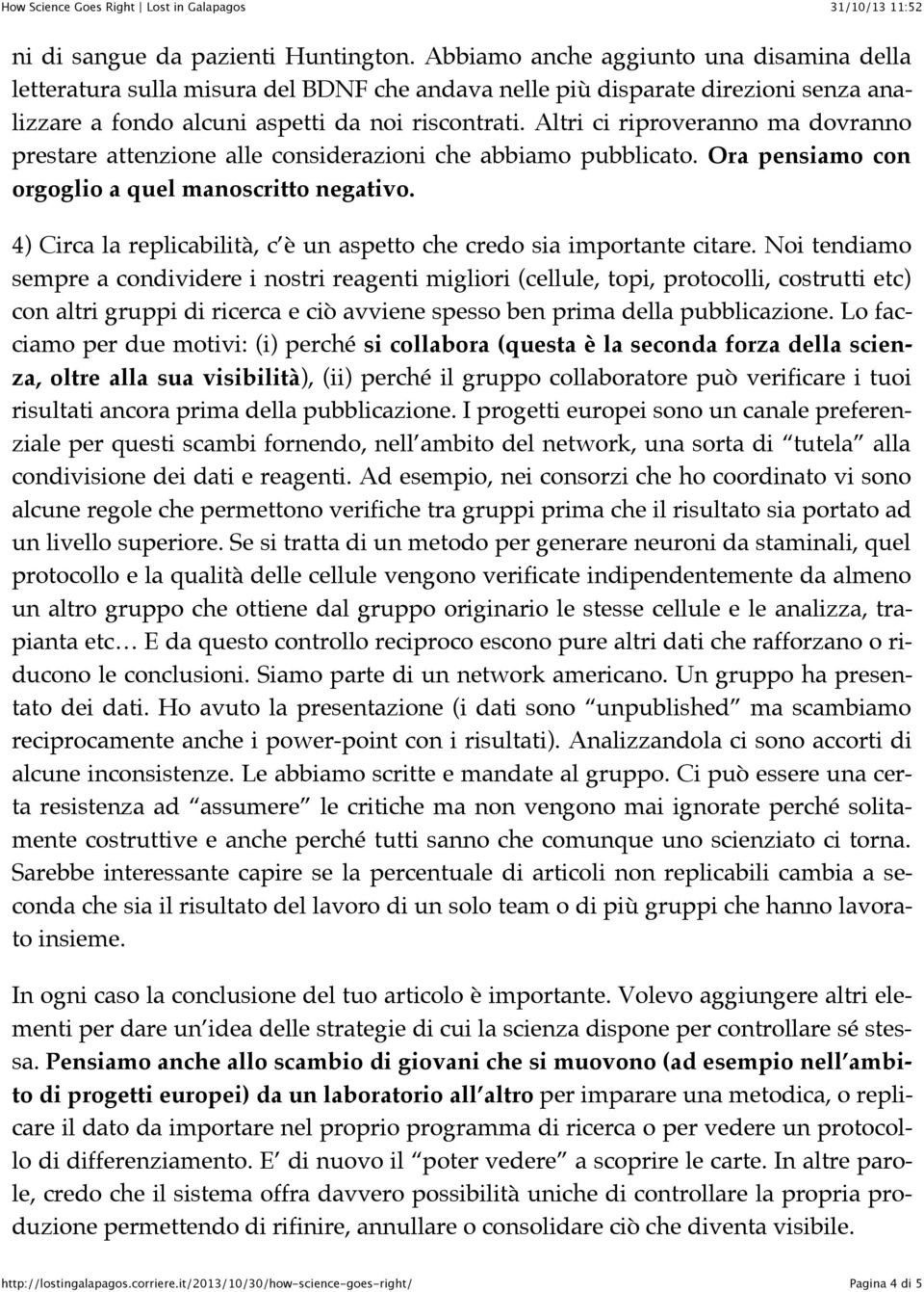 Altri ci riproveranno ma dovranno prestare attenzione alle considerazioni che abbiamo pubblicato. Ora pensiamo con orgoglio a quel manoscritto negativo.