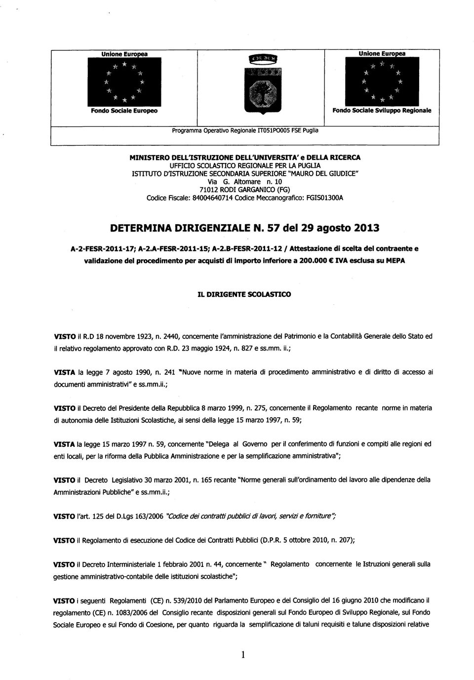 10 71012 RODI GARGANICO (FG) Codice Fiscale: 84004640714 Codice Meccanografico: FGIS01300A DETERMINA DIRIGENZIALE N. 57 del 29 agosto 2013 A-2-FESR-2011-17; A-2.A-FESR-2011-15; A-2.