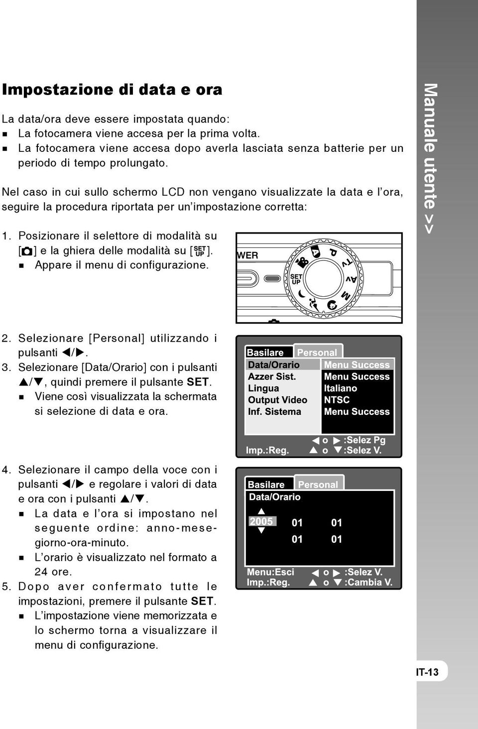 Nel caso in cui sullo schermo LCD non vengano visualizzate la data e l ora, seguire la procedura riportata per un impostazione corretta: 1.