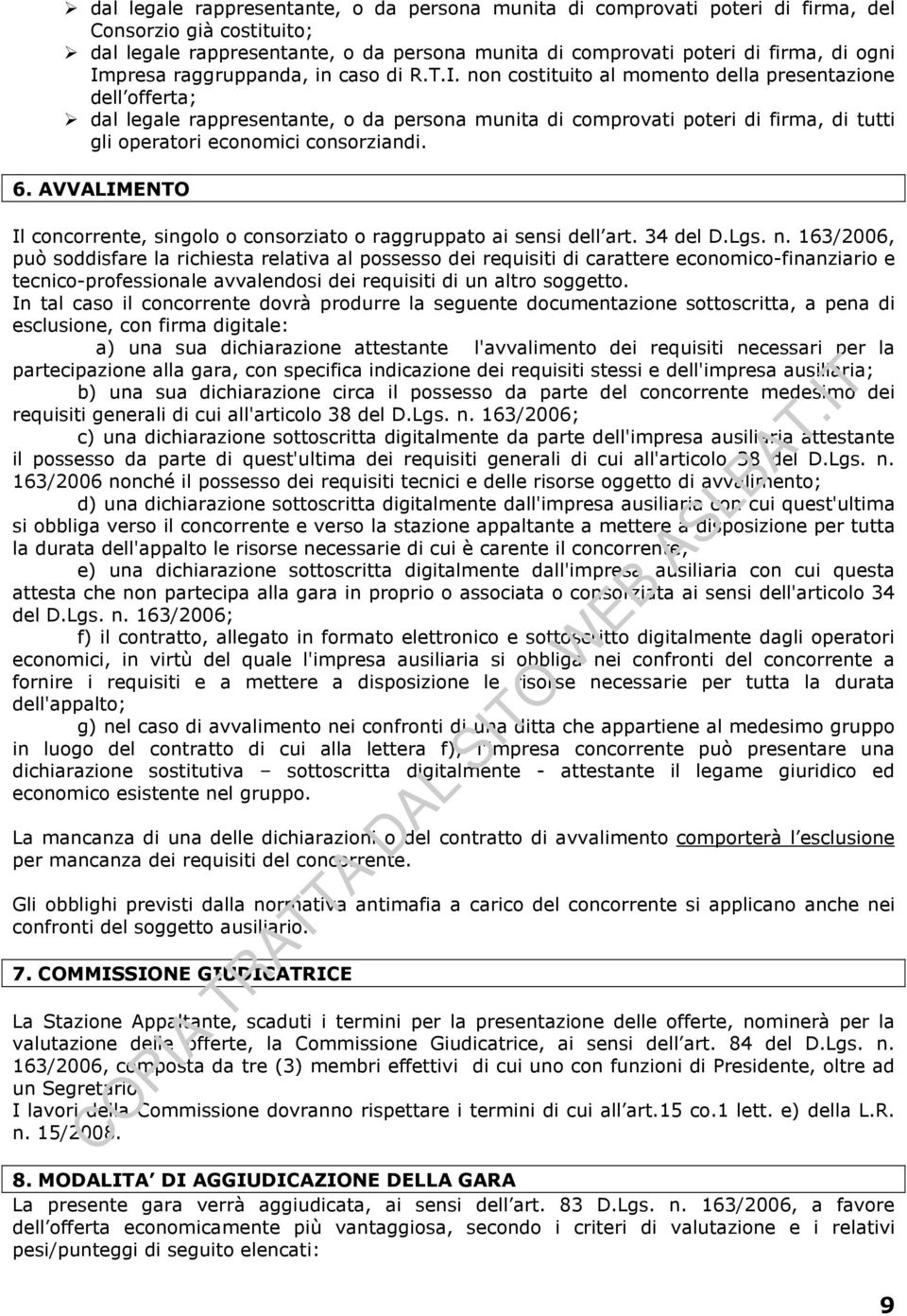 6. AVVALIMENTO Il concorrente, singolo o consorziato o raggruppato ai sensi dell art. 34 del D.Lgs. n.