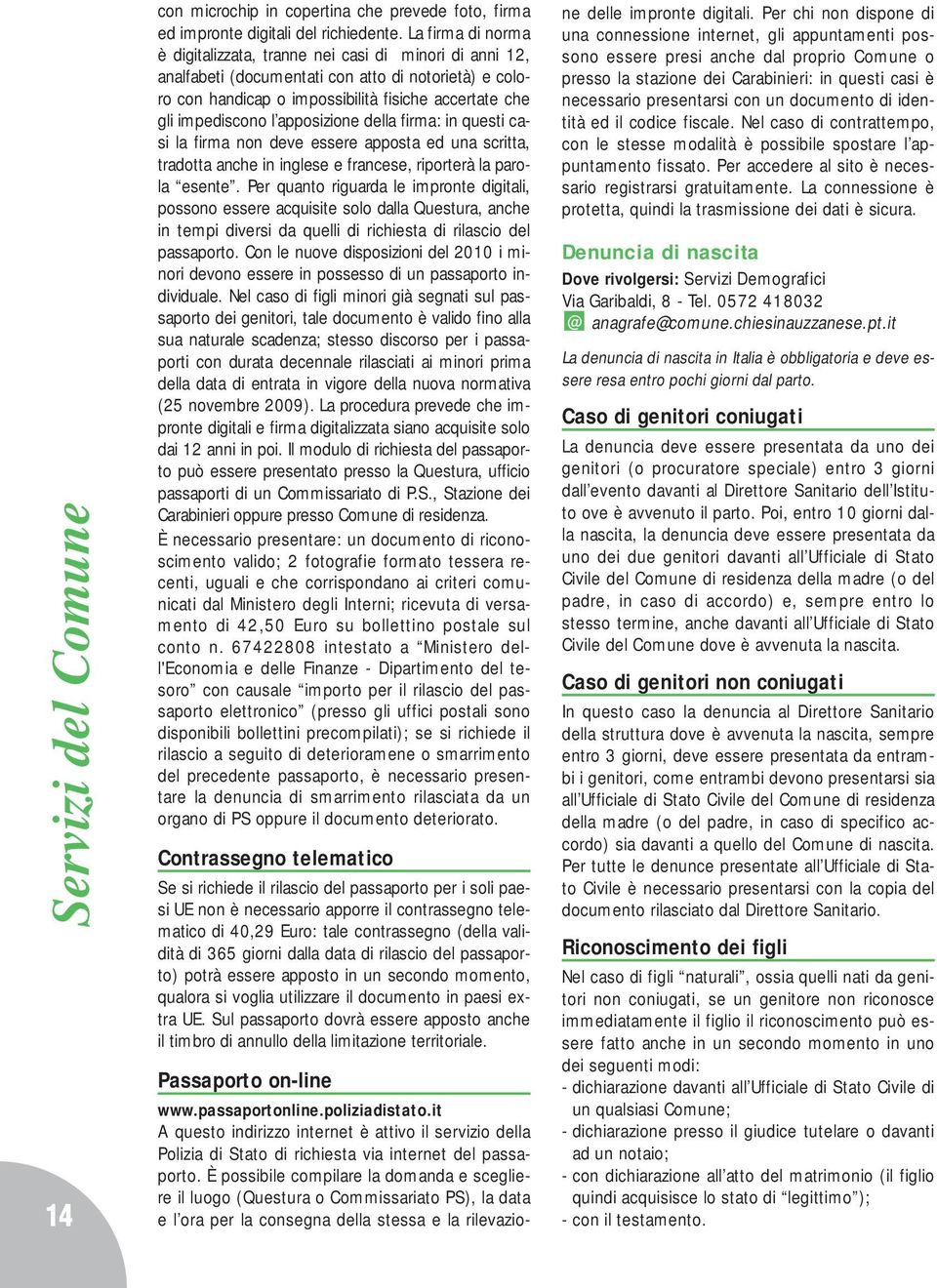 apposizione della firma: in questi casi la firma non deve essere apposta ed una scritta, tradotta anche in inglese e francese, riporterà la parola esente.