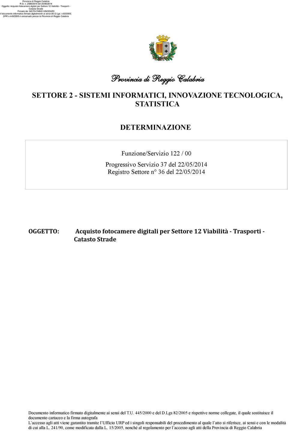 Lgs 82/2005 e rispettive norme collegate, il quale sostituisce il documento cartaceo e la firma autografa L accesso agli atti viene garantito tramite l Ufficio URP ed i singoli responsabili