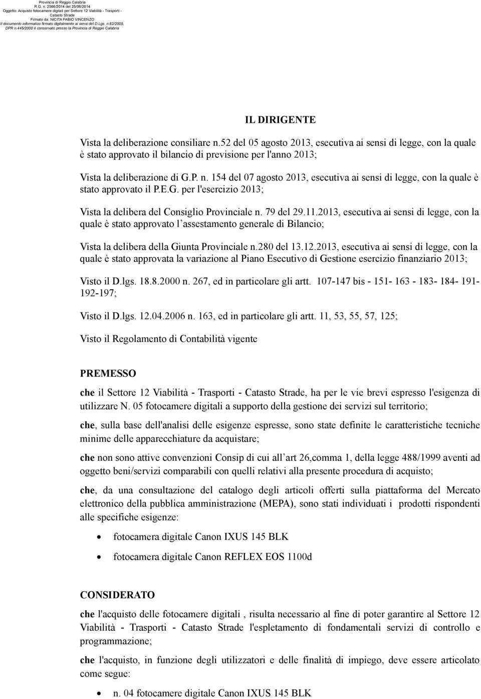 154 del 07 agosto 2013, esecutiva ai sensi di legge, con la quale è stato approvato il P.E.G. per l'esercizio 2013; Vista la delibera del Consiglio Provinciale n. 79 del 29.11.