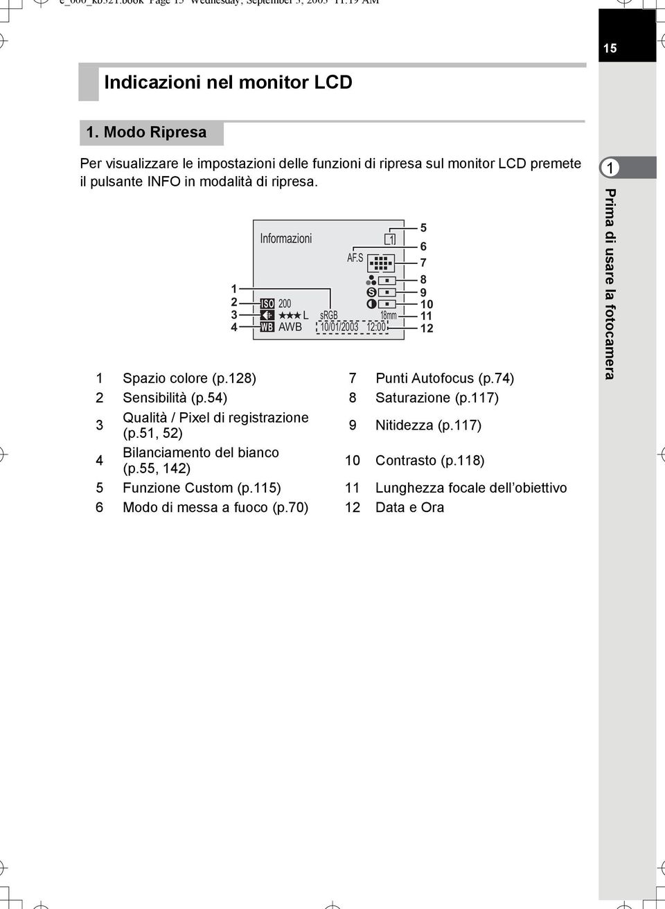 1 2 3 4 Informazioni 1 Spazio colore (p.128) 7 Punti Autofocus (p.74) 2 Sensibilità (p.54) 8 Saturazione (p.117) 3 Qualità / Pixel di registrazione (p.