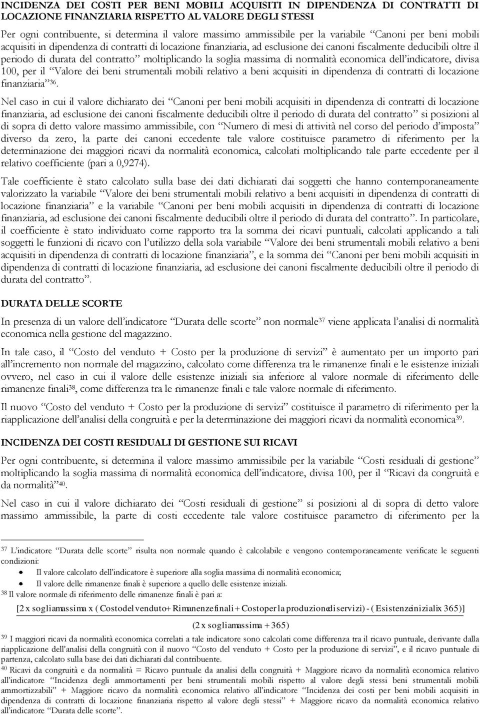 moltiplicando la soglia massima di normalità economica dell indicatore, divisa 100, per il Valore dei beni strumentali mobili relativo a beni acquisiti in dipendenza di contratti di locazione