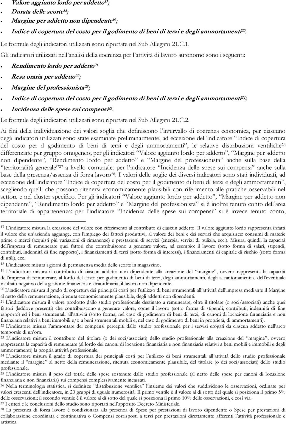 C.1. Gli indicatori utilizzati nell analisi della coerenza per l attività di lavoro autonomo sono i seguenti: Rendimento lordo per addetto 21 Resa oraria per addetto 22 ; Margine del professionista