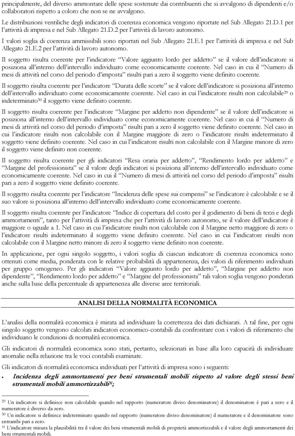 I valori soglia di coerenza ammissibili sono riportati nel Sub Allegato 21.E.1 per l attività di impresa e nel Sub Allegato 21.E.2 per l attività di lavoro autonomo.