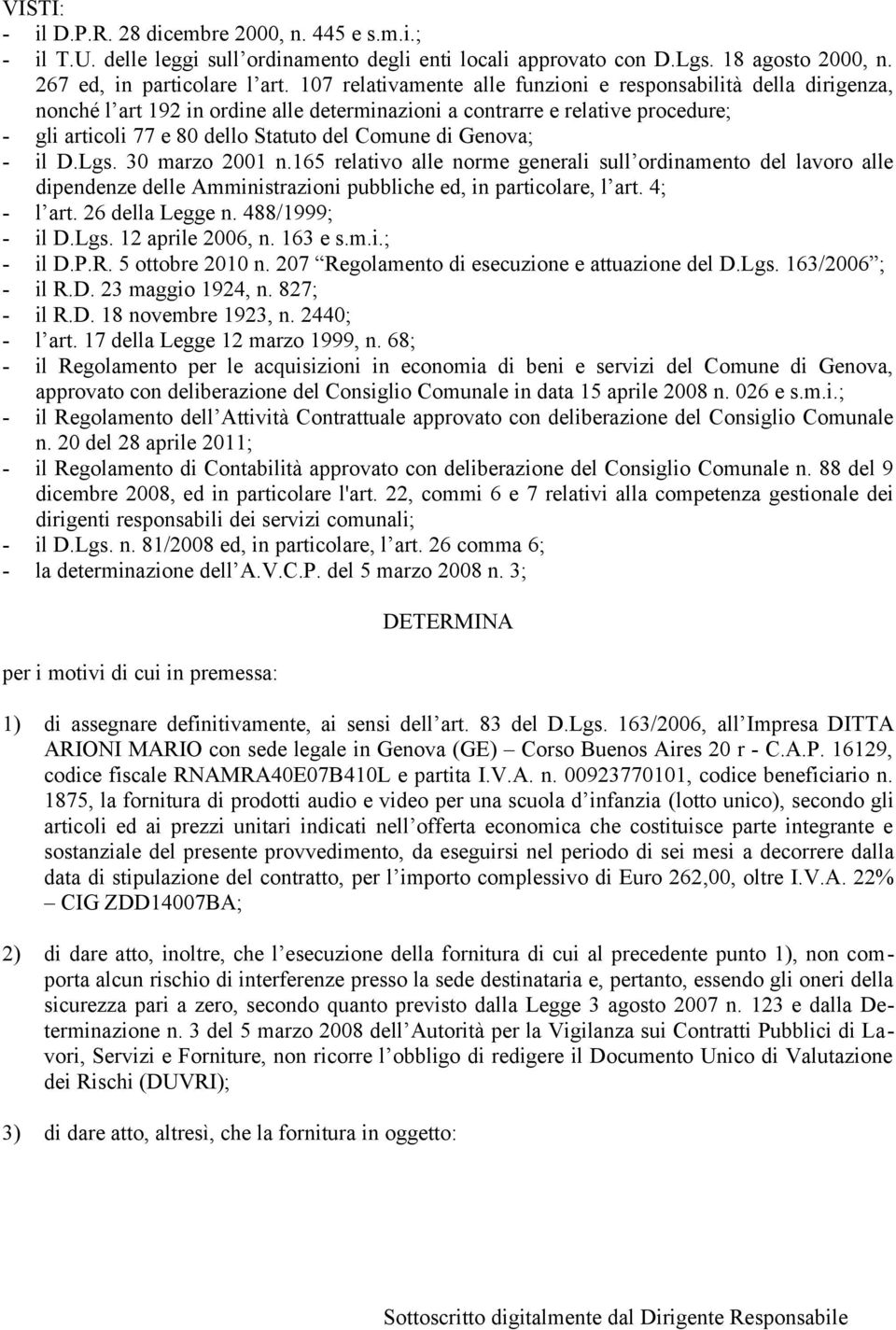 Genova; - il D.Lgs. 30 marzo 2001 n.165 relativo alle norme generali sull ordinamento del lavoro alle dipendenze delle Amministrazioni pubbliche ed, in particolare, l art. 4; - l art.