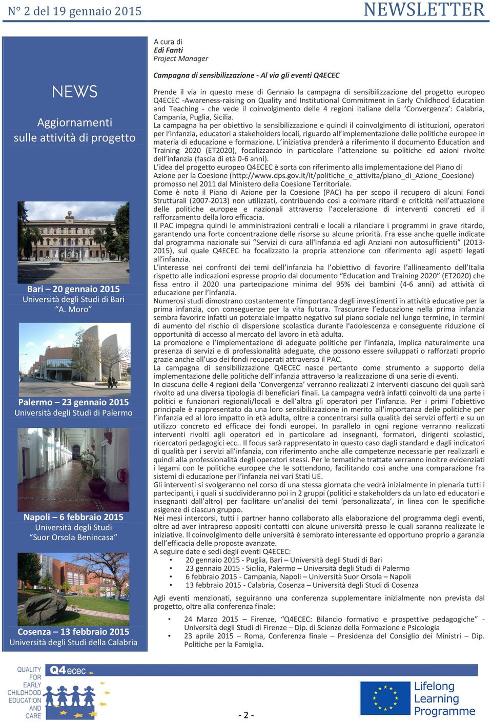 Campagna di sensibilizzazione - Al via gli eventi Q4ECEC Prende il via in questo mese di Gennaio la campagna di sensibilizzazione del progetto europeo Q4ECEC -Awareness-raising on Quality and