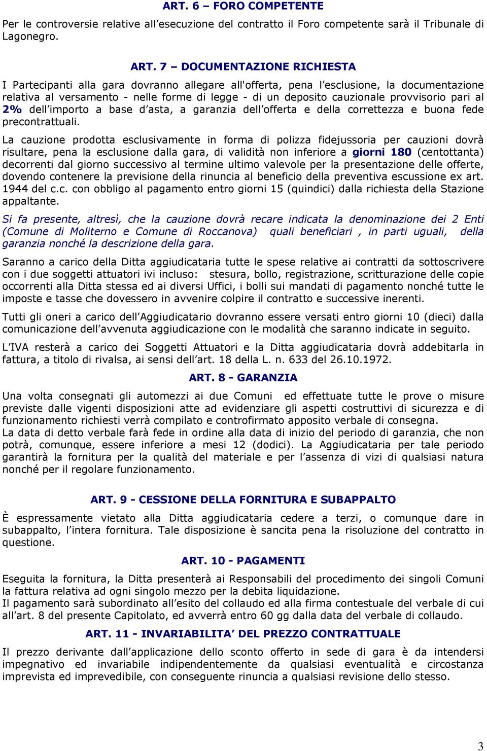 provvisorio pari al 2% dell importo a base d asta, a garanzia dell offerta e della correttezza e buona fede precontrattuali.