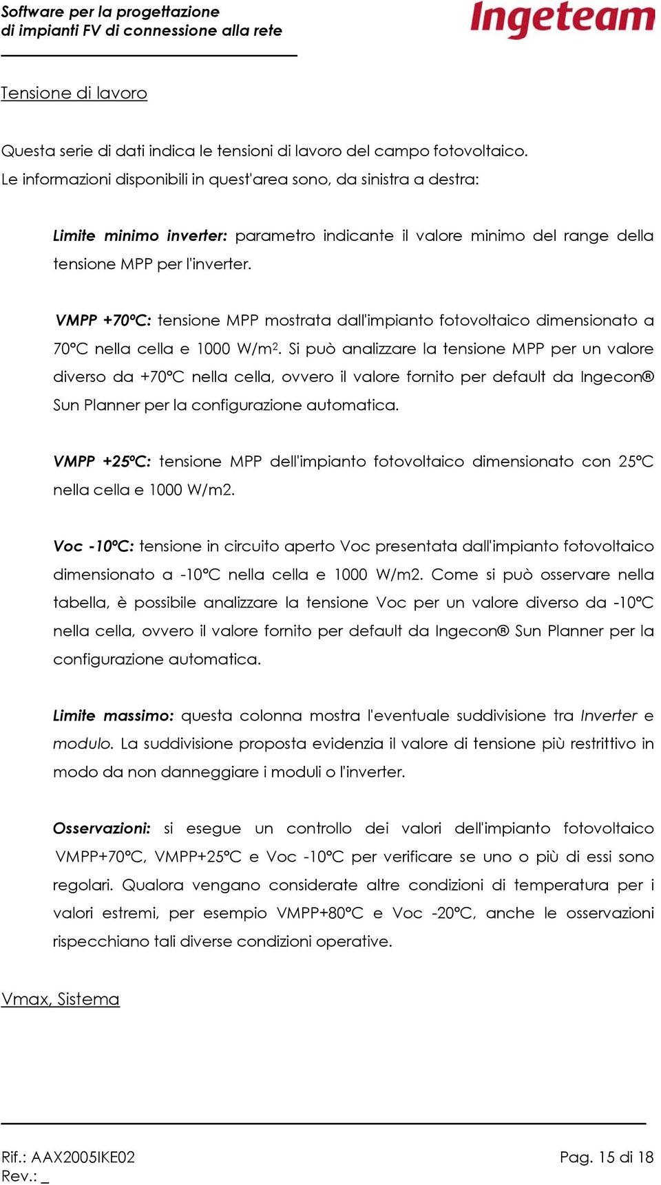 VMPP +70ºC: tensione MPP mostrata dall'impianto fotovoltaico dimensionato a 70ºC nella cella e 1000 W/m 2.