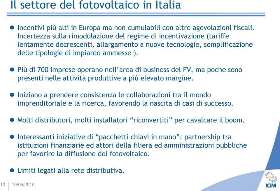 Più di 700 imprese operano nell area di business del FV, ma poche sono presenti nelle attività produttive a più elevato margine.