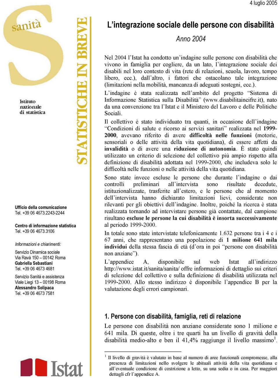 +39 06 4673 4681 Servizio Sanità e assistenza Viale Liegi 13 00198 Roma Alessandro Solipaca Tel.